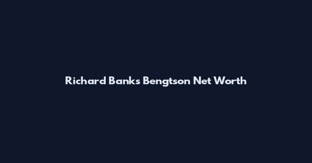 Richard Banks Bengtson Net Worth