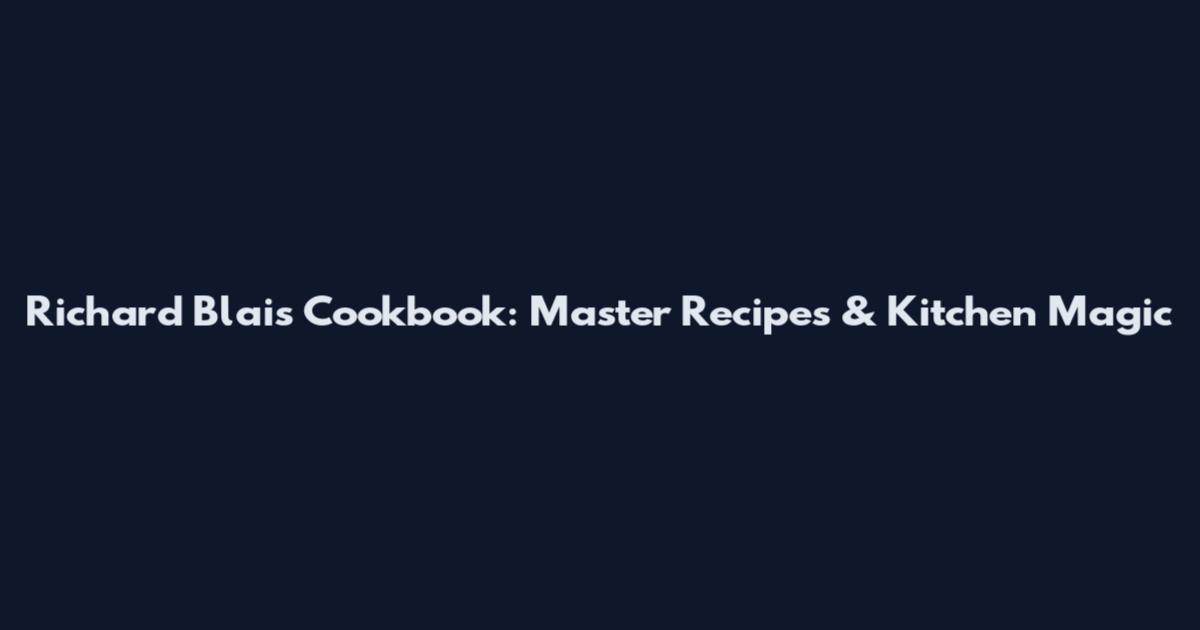 Richard Blais Cookbook: Master Recipes & Kitchen Magic