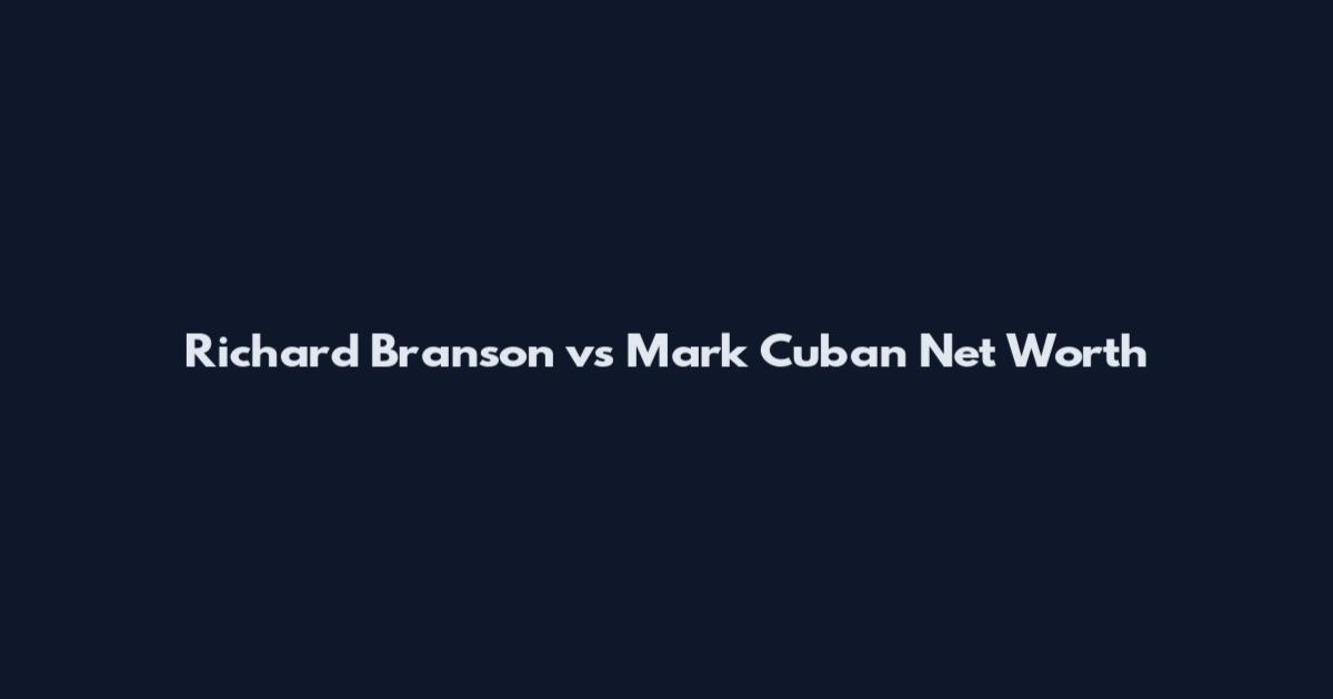Richard Branson vs Mark Cuban Net Worth