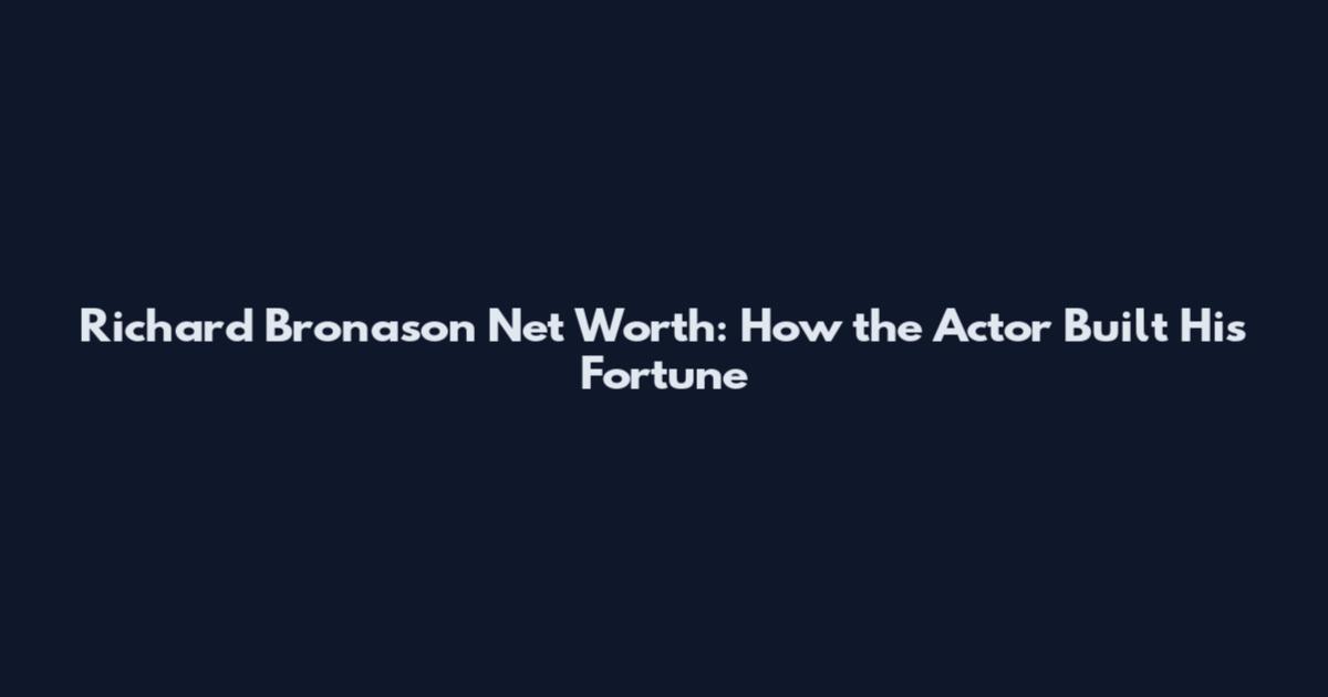 Richard Bronason Net Worth: How the Actor Built His Fortune