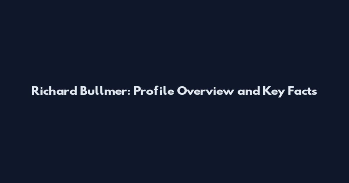 Richard Bullmer: Profile Overview and Key Facts