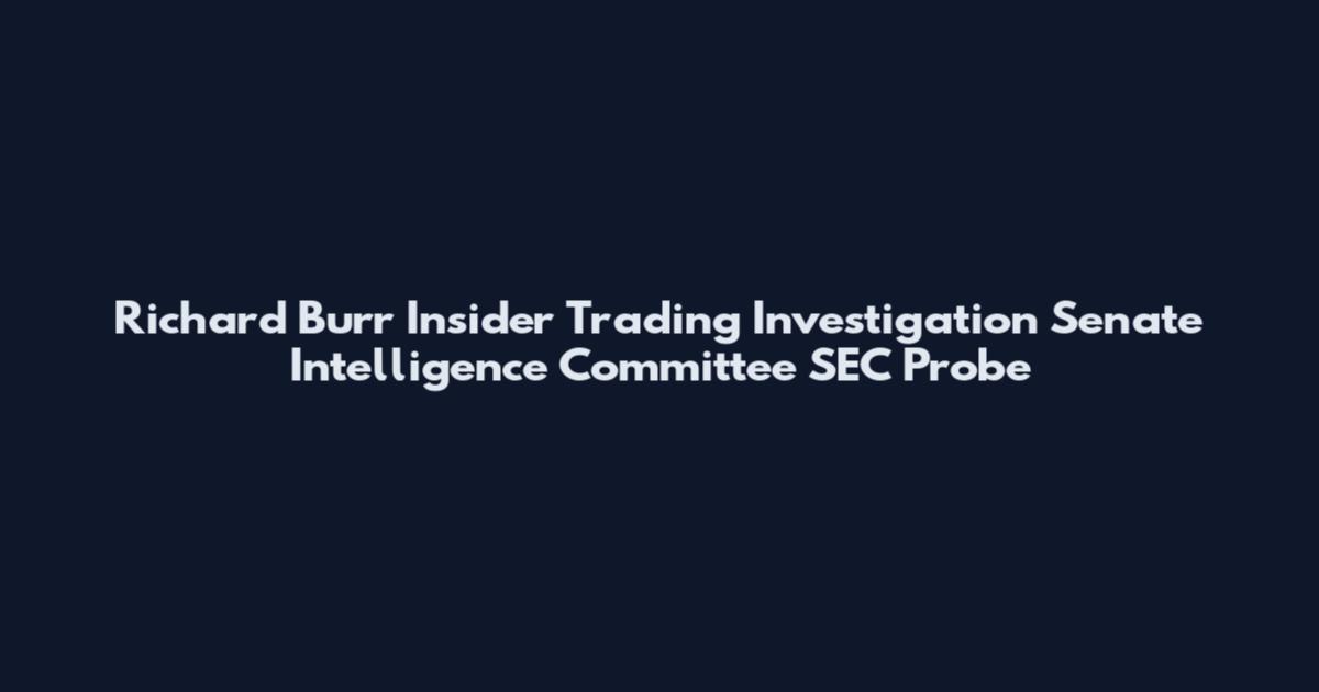 Richard Burr Insider Trading Investigation Senate Intelligence Committee SEC Probe