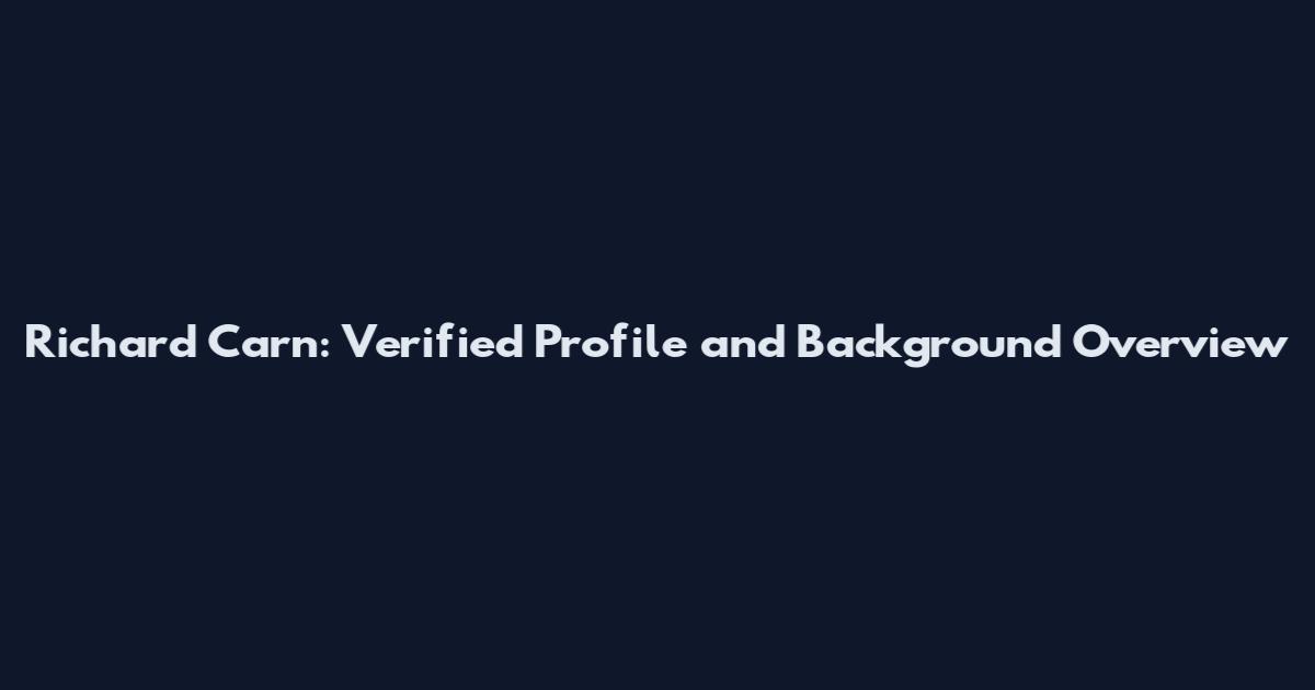 Richard Carn: Verified Profile and Background Overview