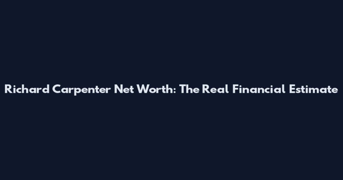 Richard Carpenter Net Worth: The Real Financial Estimate