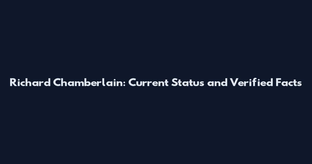 Richard Chamberlain: Current Status and Verified Facts