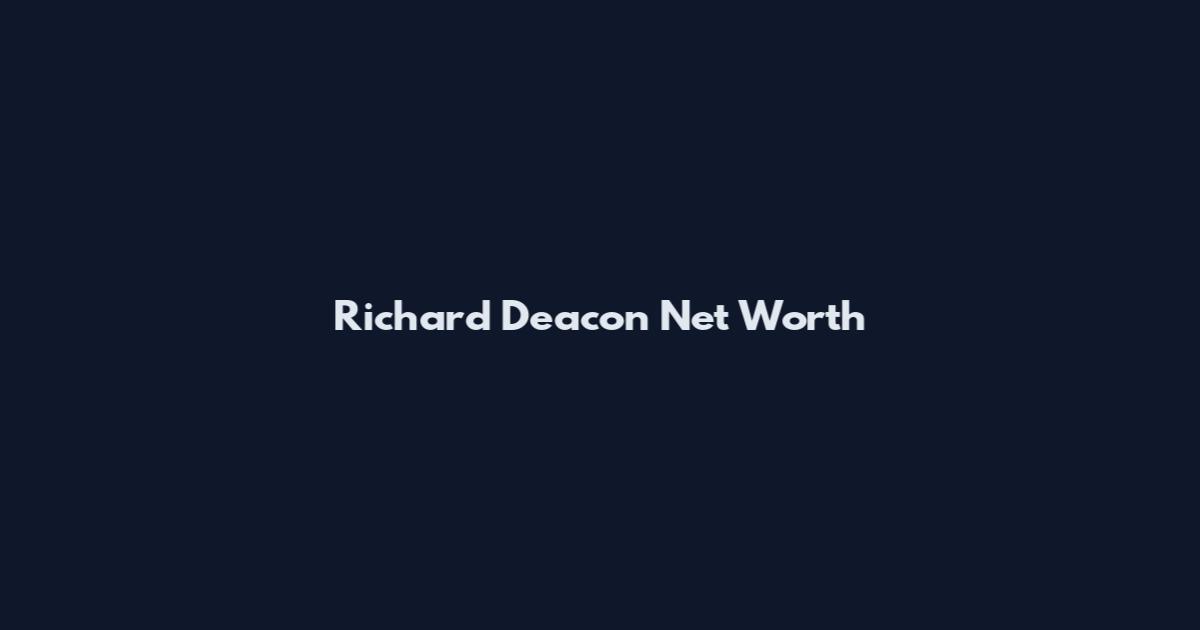 Richard Deacon Net Worth