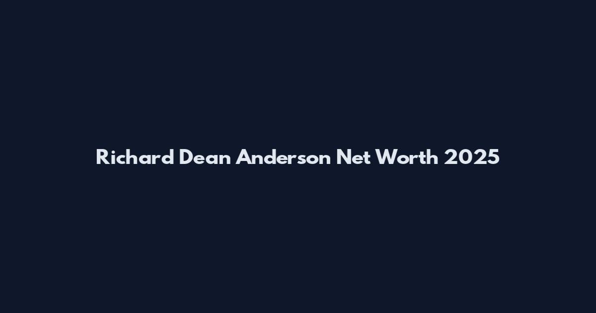 Richard Dean Anderson Net Worth 2025