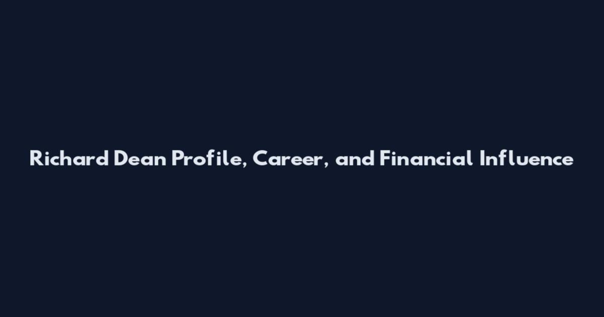 Richard Dean Profile, Career, and Financial Influence