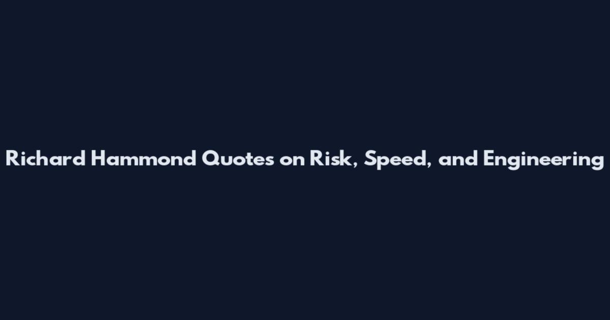 Richard Hammond Quotes on Risk, Speed, and Engineering