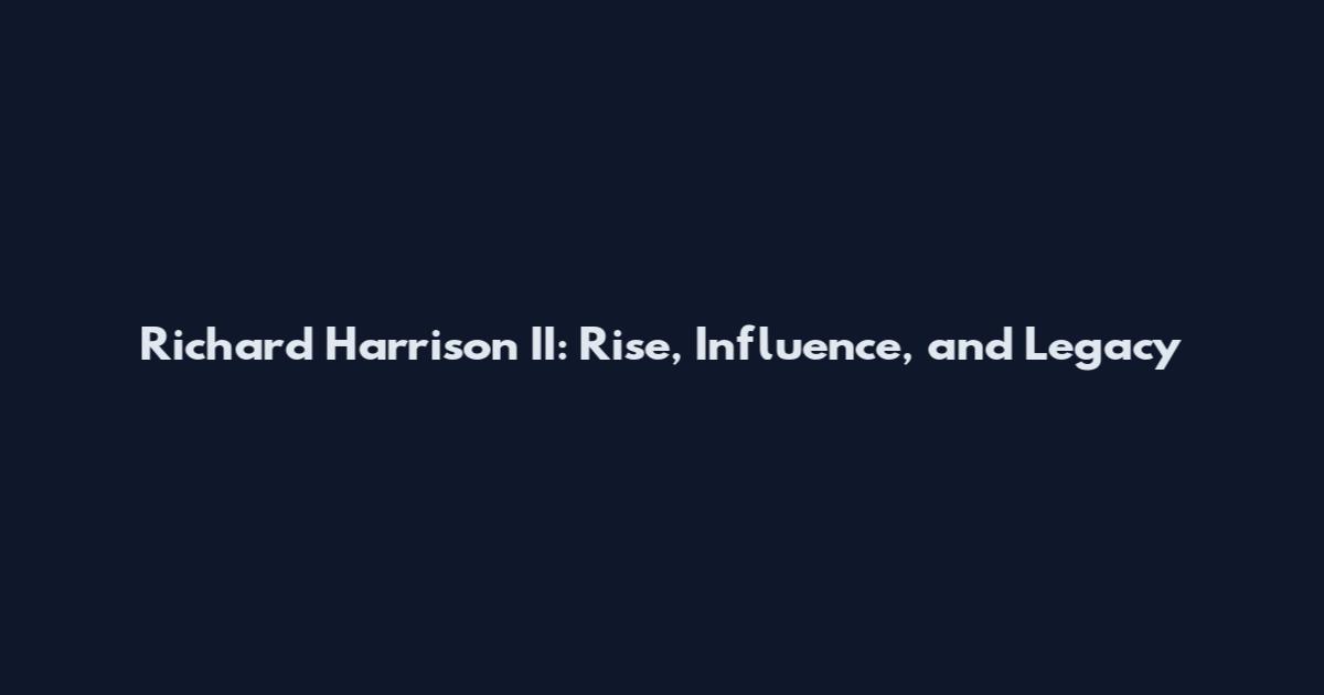 Richard Harrison II: Rise, Influence, and Legacy