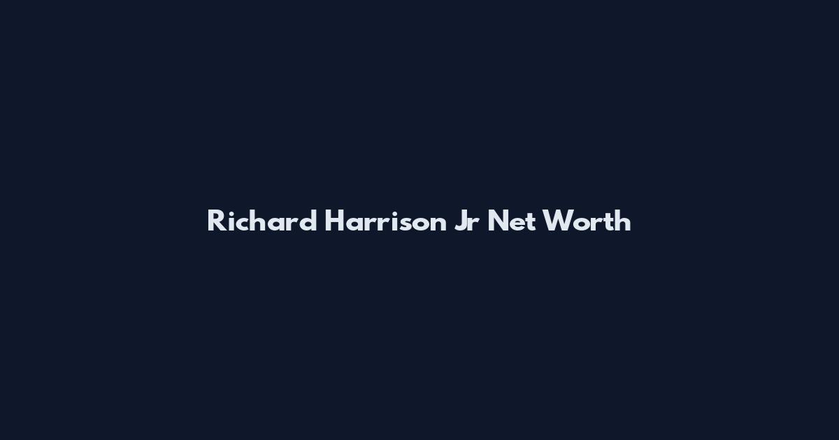 Richard Harrison Jr Net Worth