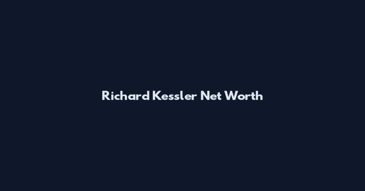 Richard Kessler Net Worth