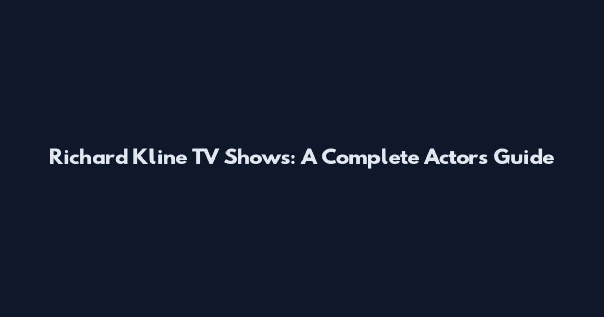 Richard Kline TV Shows: A Complete Actor's Guide