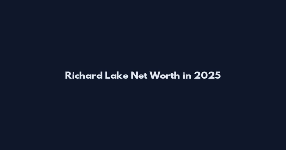 Richard Lake Net Worth in 2025