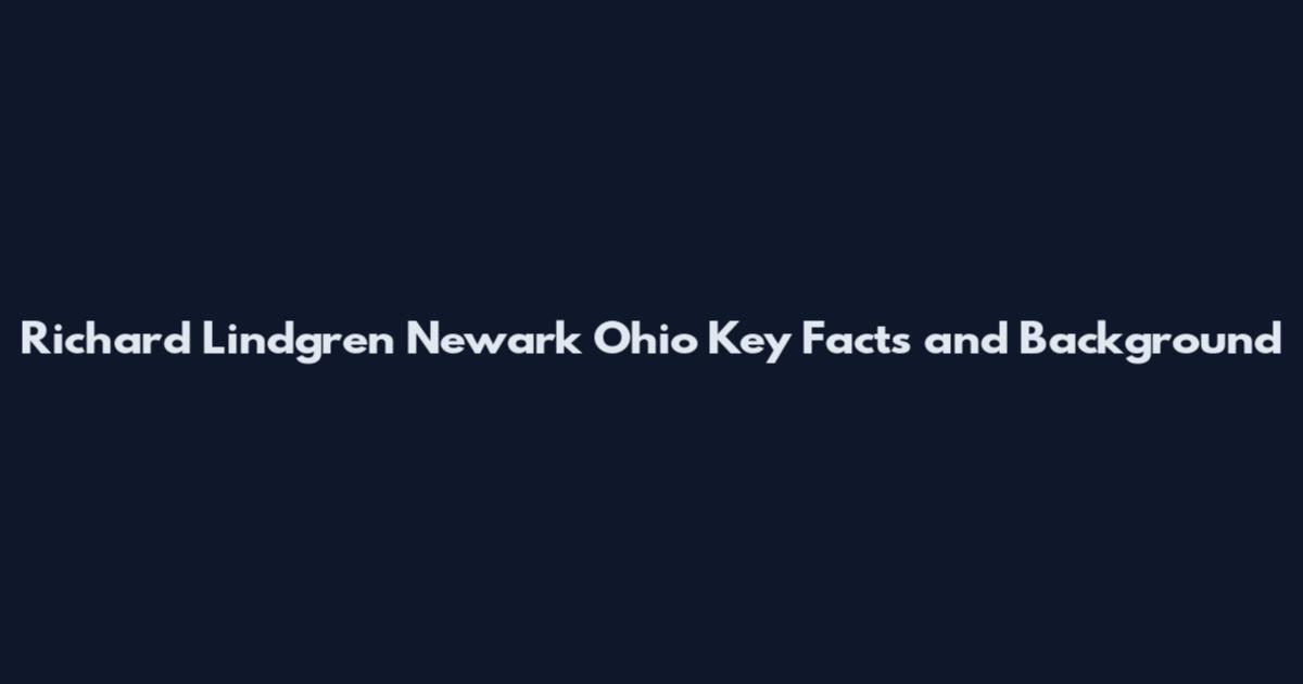 Richard Lindgren Newark Ohio Key Facts and Background