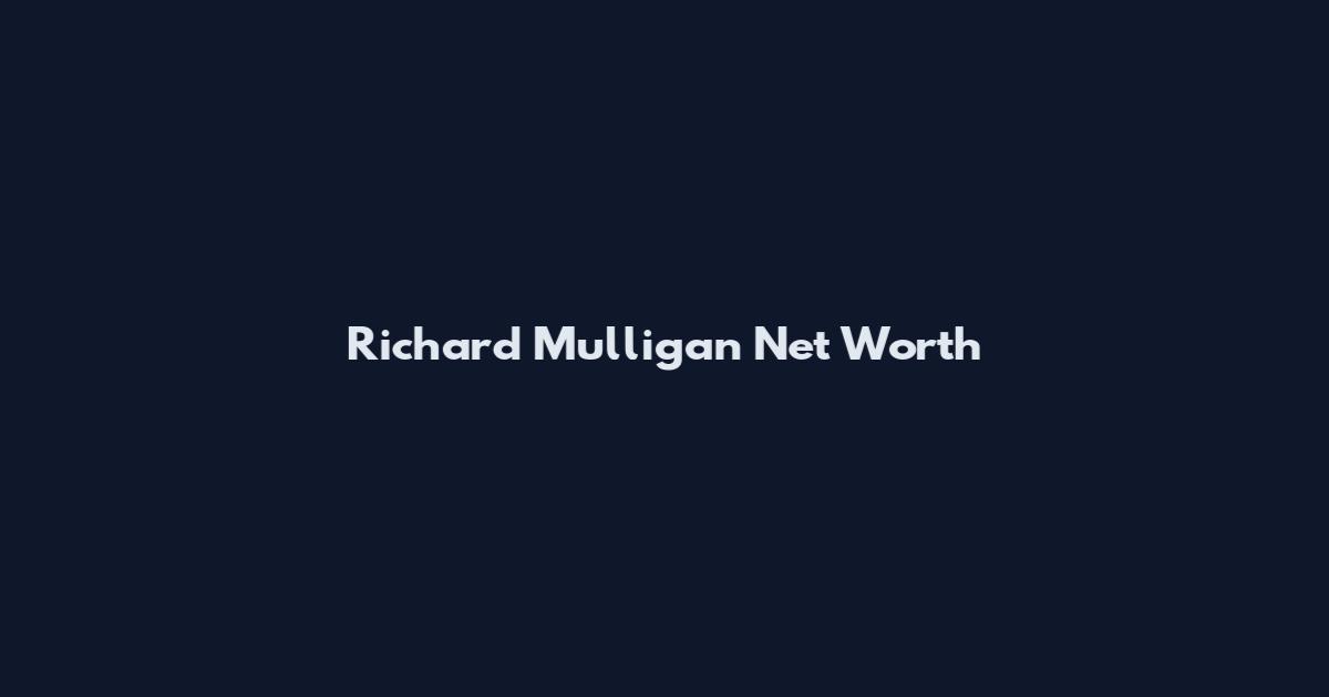 Richard Mulligan Net Worth