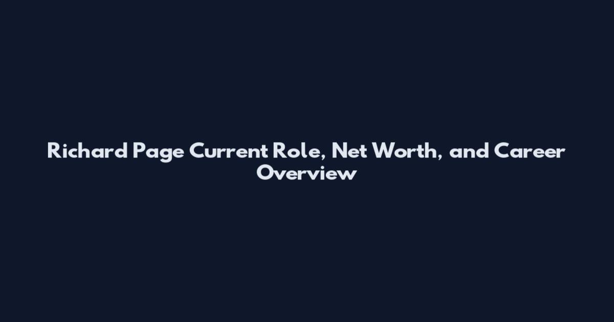 Richard Page Current Role, Net Worth, and Career Overview