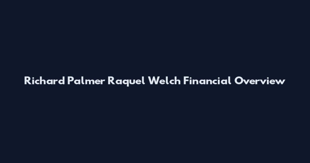 Richard Palmer Raquel Welch Financial Overview