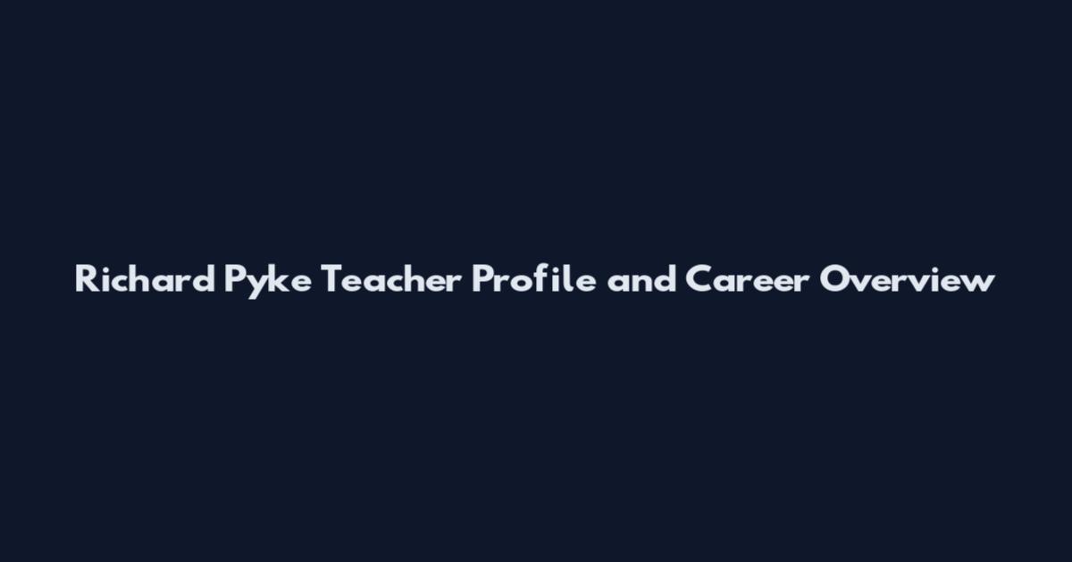 Richard Pyke Teacher Profile and Career Overview