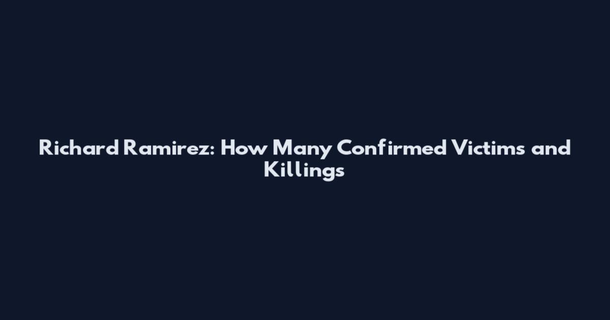Richard Ramirez: How Many Confirmed Victims and Killings