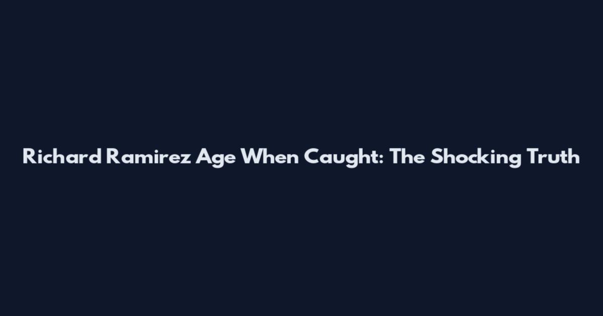 Richard Ramirez Age When Caught: The Shocking Truth