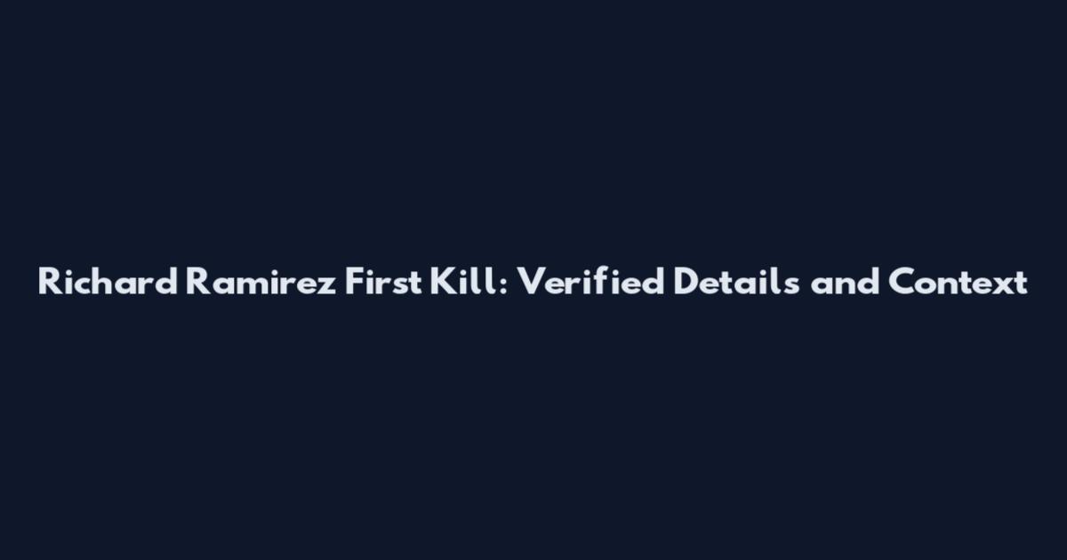 Richard Ramirez First Kill: Verified Details and Context