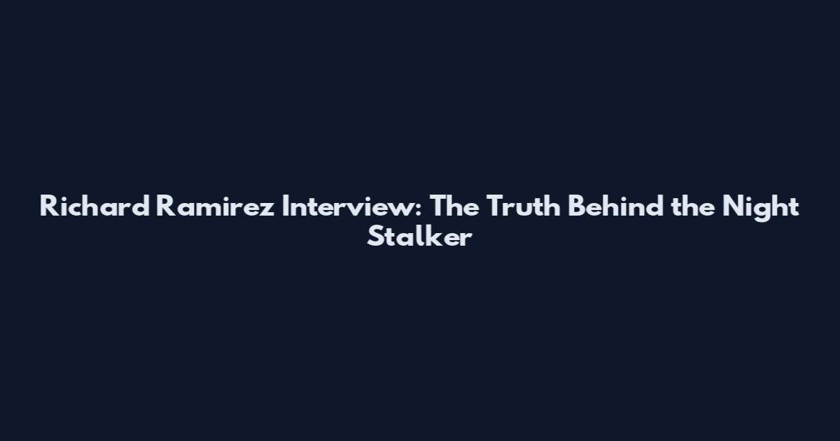 Richard Ramirez Interview: The Truth Behind the Night Stalker