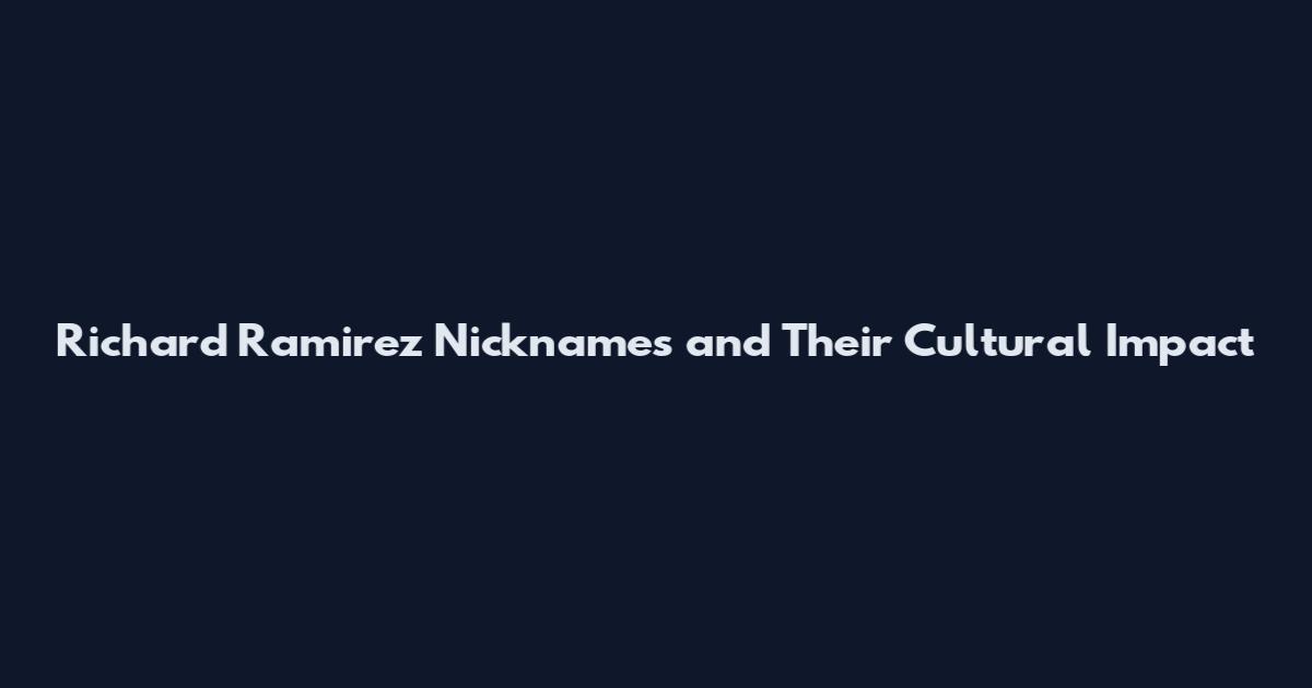 Richard Ramirez Nicknames and Their Cultural Impact