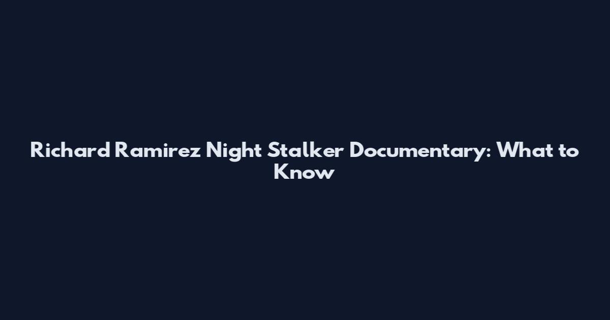Richard Ramirez Night Stalker Documentary: What to Know