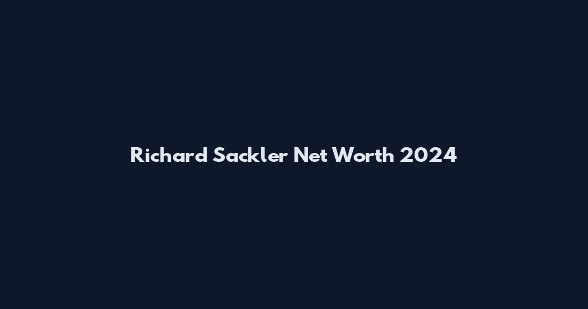 Richard Sackler Net Worth 2024