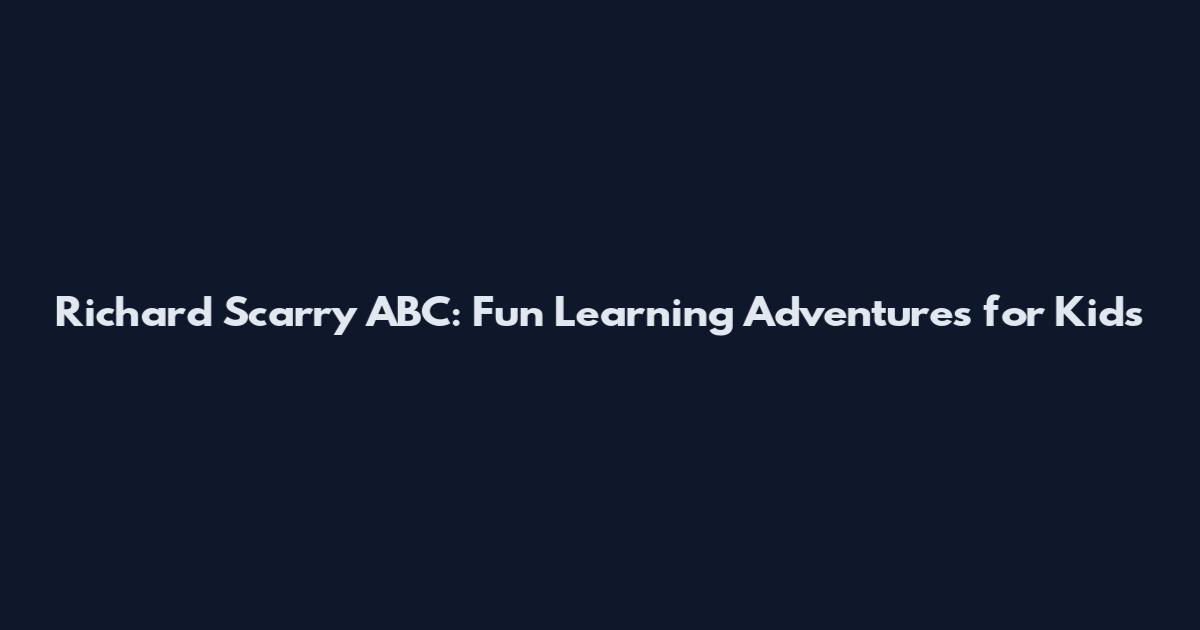 Richard Scarry ABC: Fun Learning Adventures for Kids