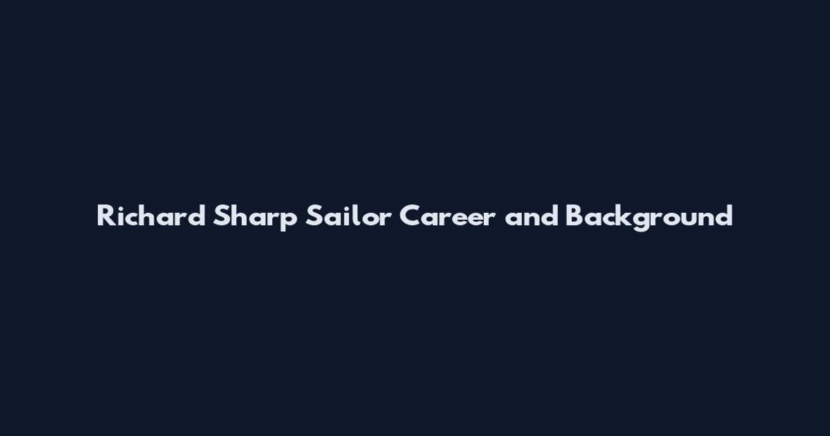 Richard Sharp Sailor Career and Background