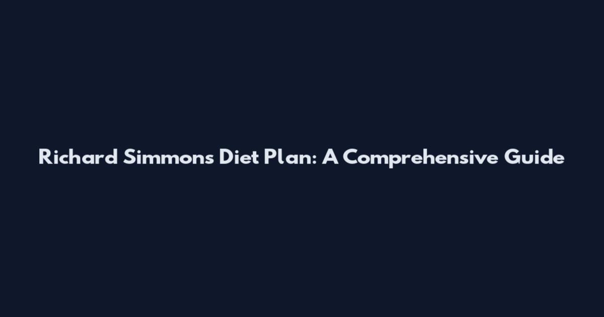 Richard Simmons Diet Plan: A Comprehensive Guide
