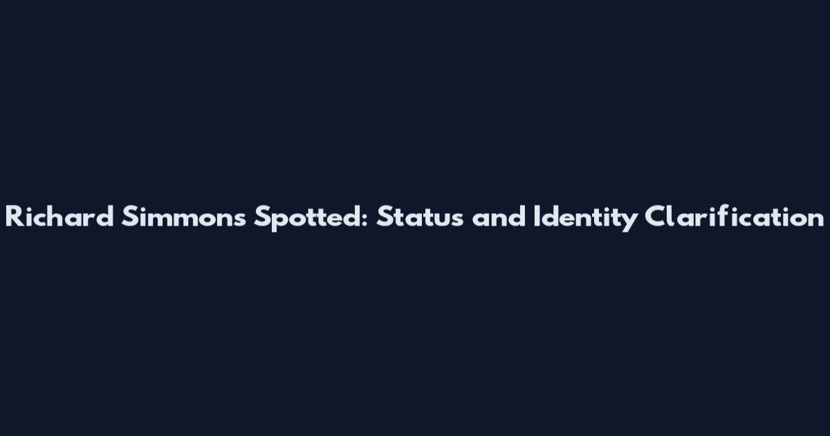 Richard Simmons Spotted: Status and Identity Clarification