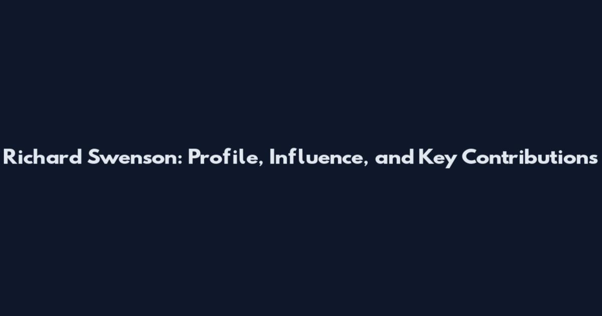 Richard Swenson: Profile, Influence, and Key Contributions