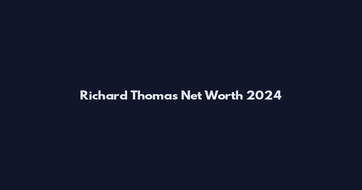 Richard Thomas Net Worth 2024