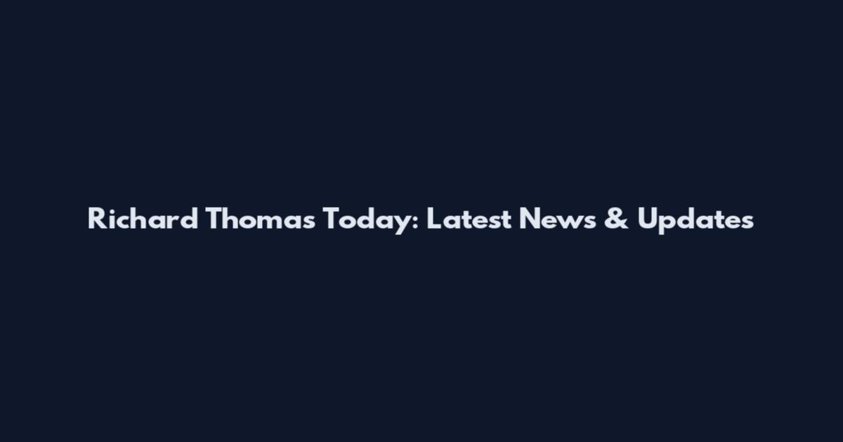 Richard Thomas Today: Latest News & Updates