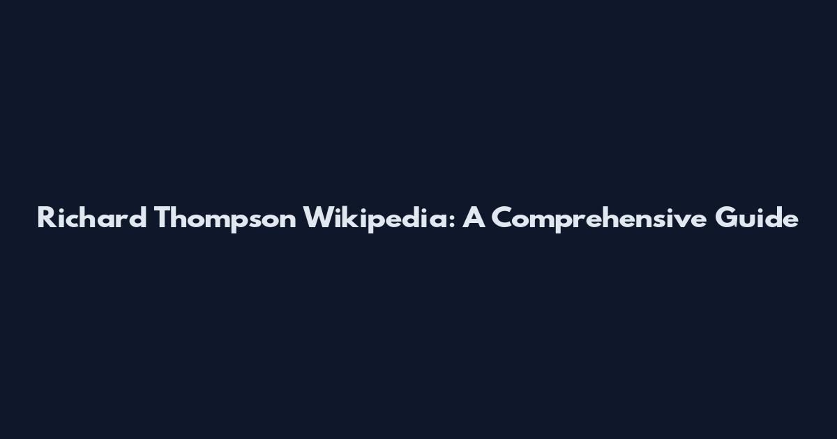 Richard Thompson Wikipedia: A Comprehensive Guide