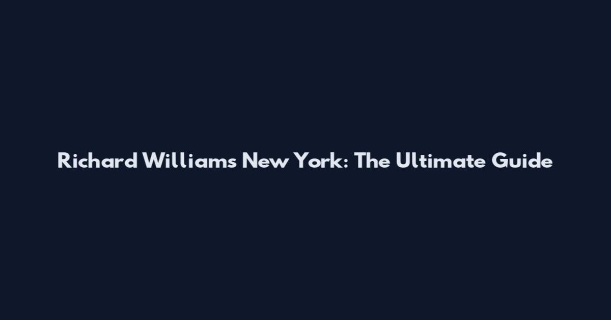Richard Williams New York: The Ultimate Guide