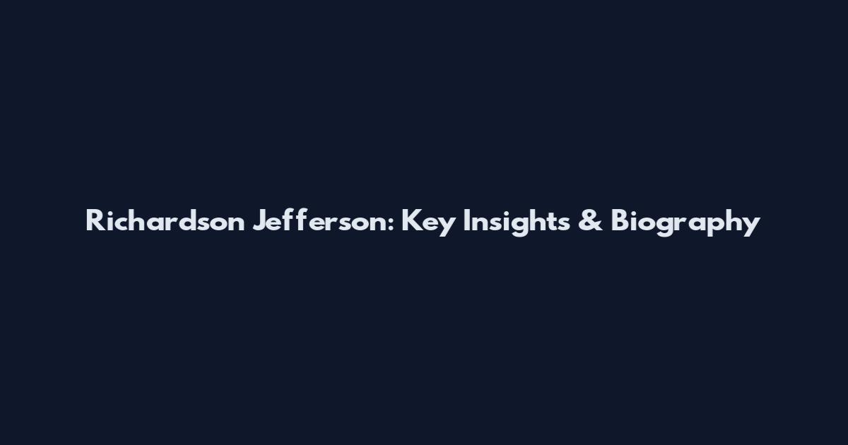 Richardson Jefferson: Key Insights & Biography
