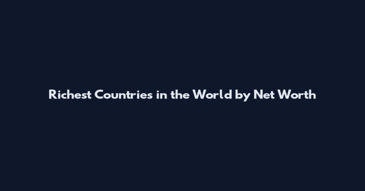 Richest Countries in the World by Net Worth