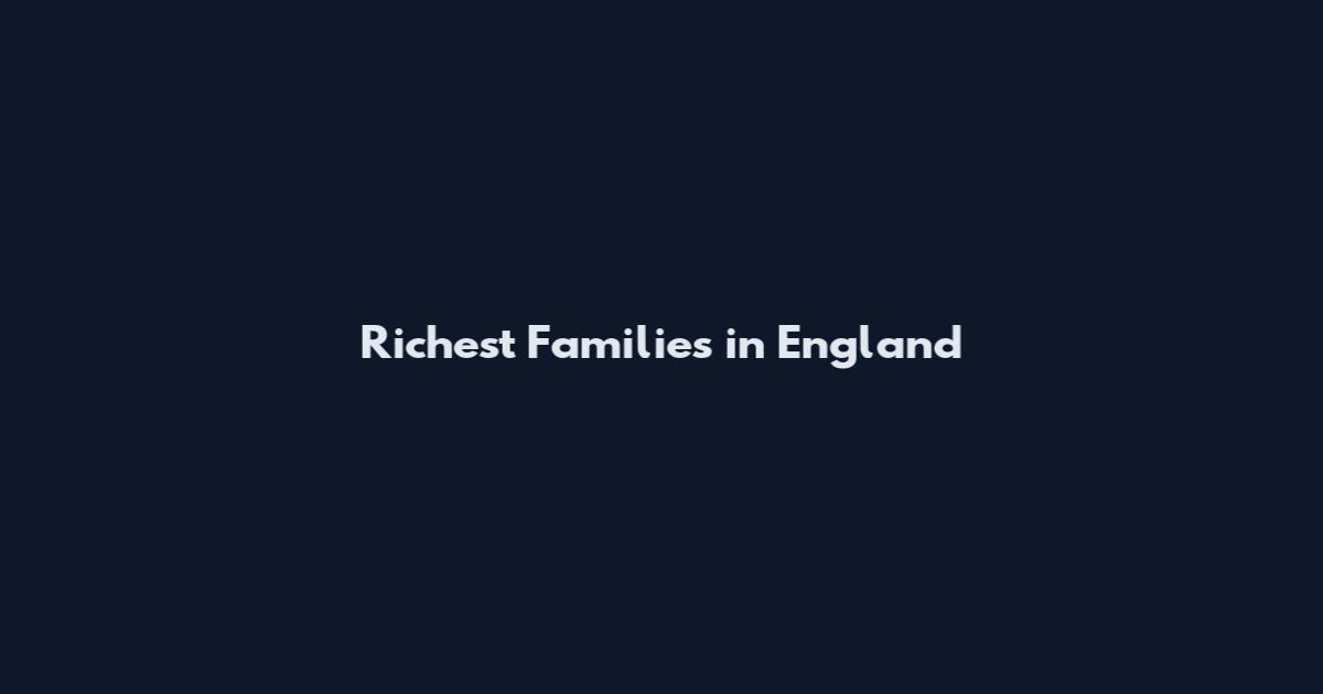 Richest Families in England