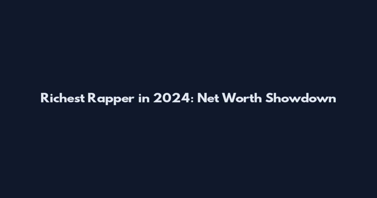 Richest Rapper in 2024: Net Worth Showdown