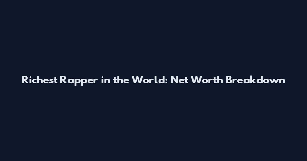 Richest Rapper in the World: Net Worth Breakdown