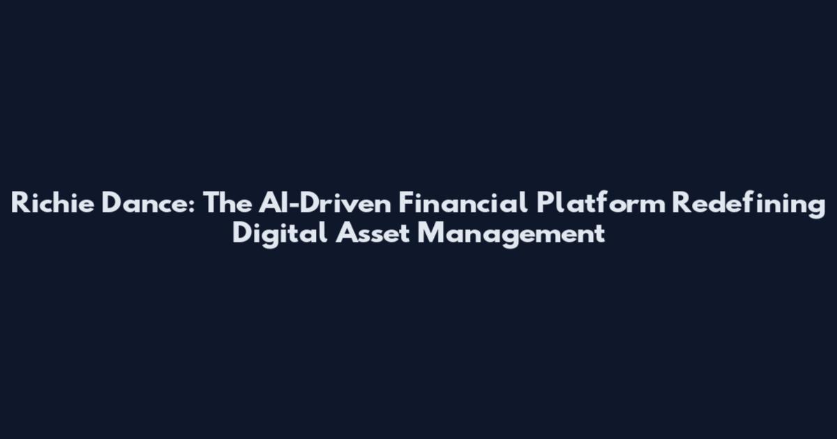 Richie Dance: The AI-Driven Financial Platform Redefining Digital Asset Management