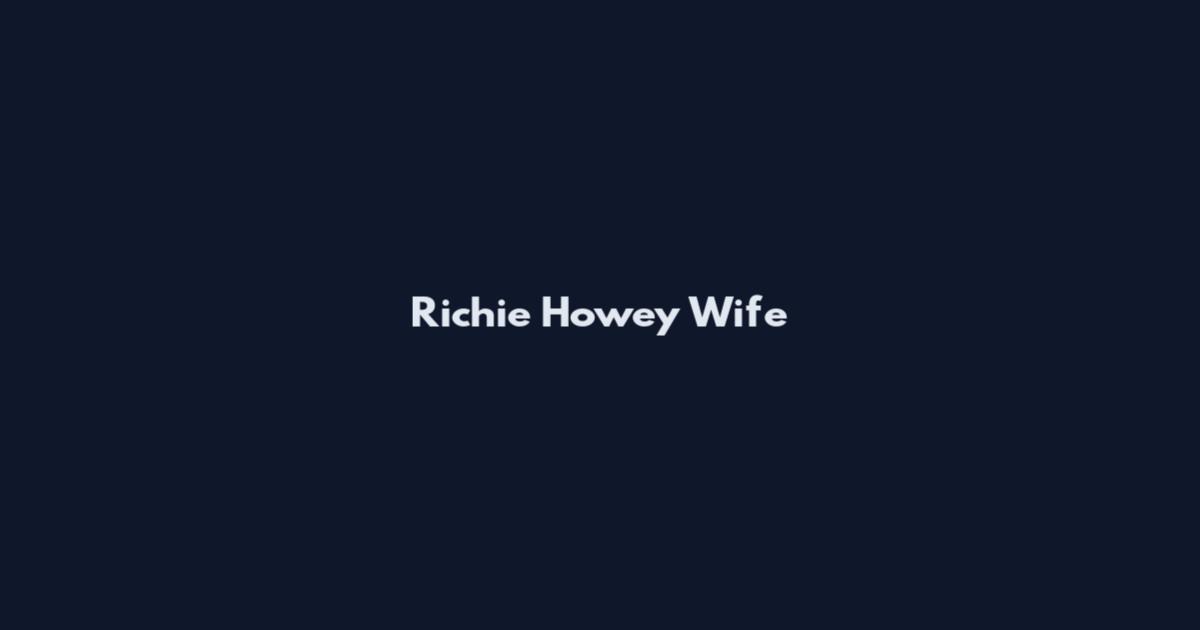 Richie Howey Wife