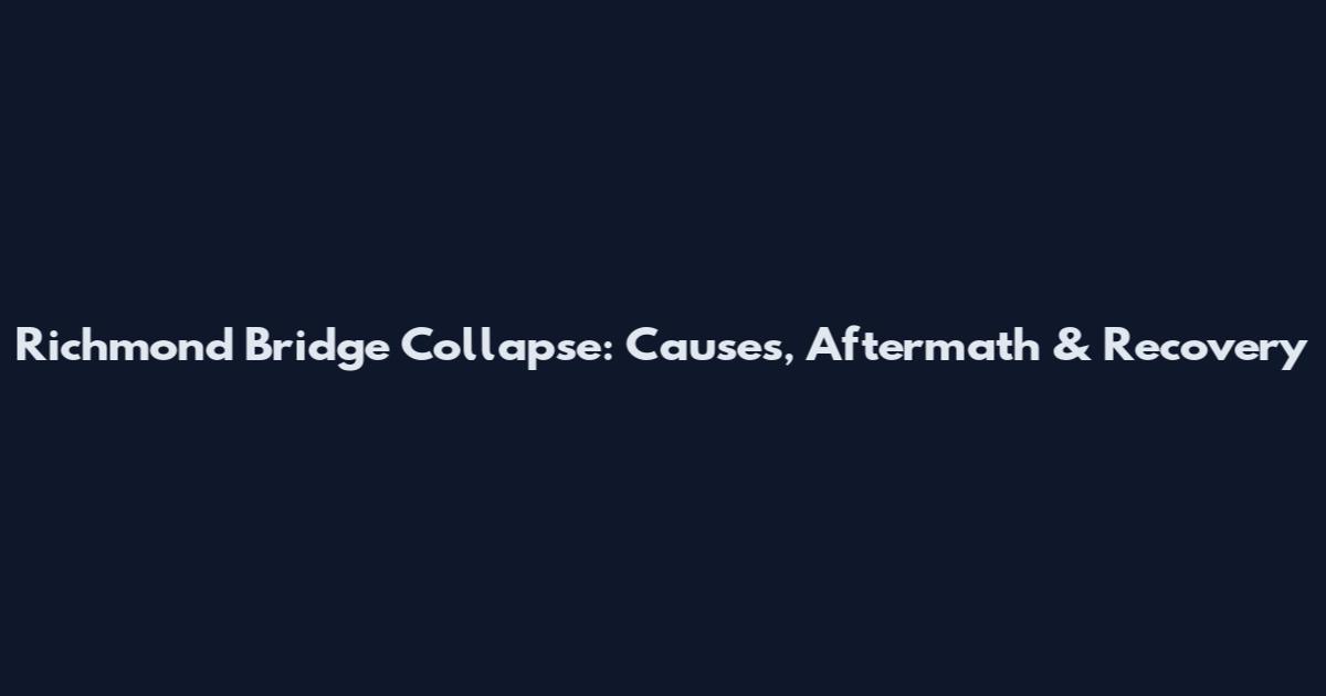 Richmond Bridge Collapse: Causes, Aftermath & Recovery