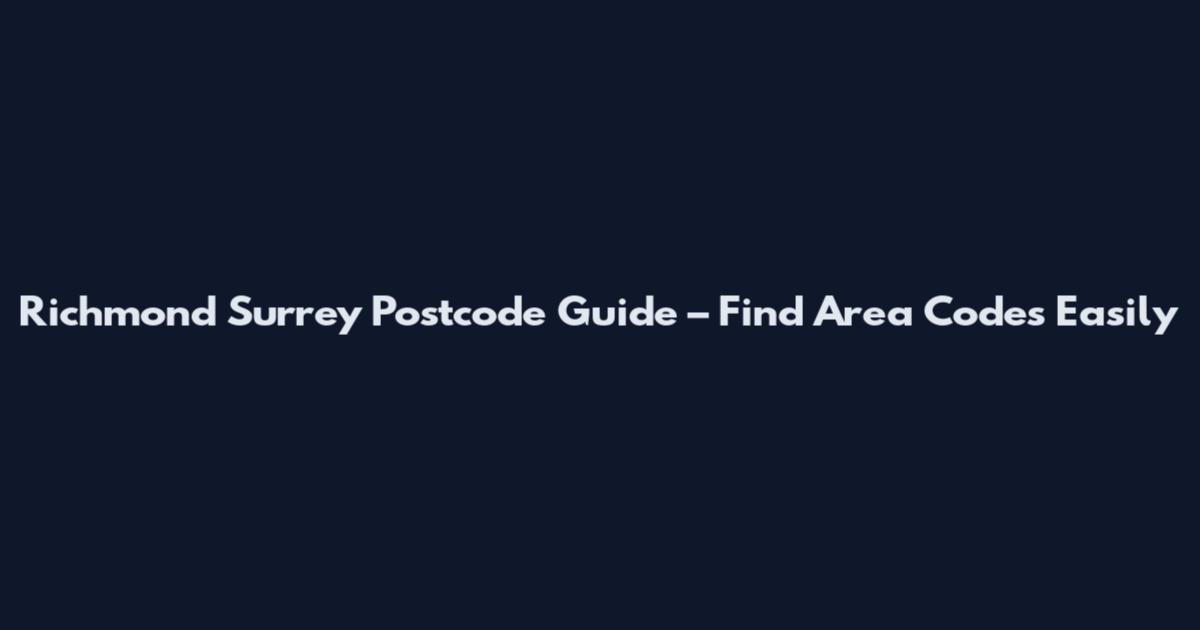 Richmond Surrey Postcode Guide – Find Area Codes Easily