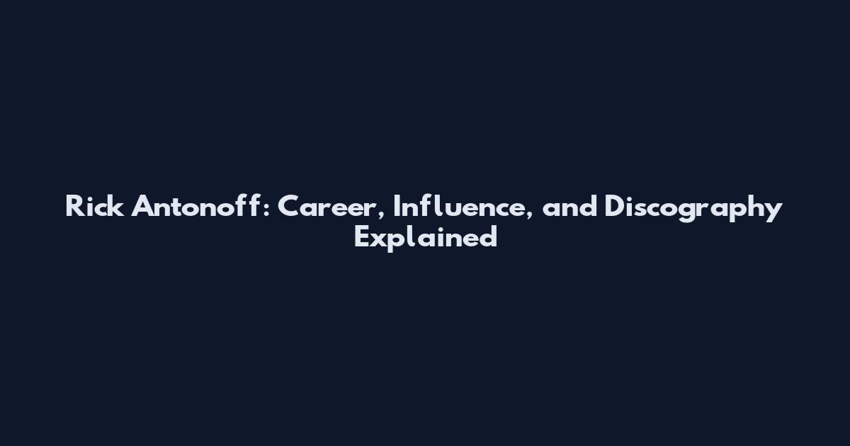 Rick Antonoff: Career, Influence, and Discography Explained