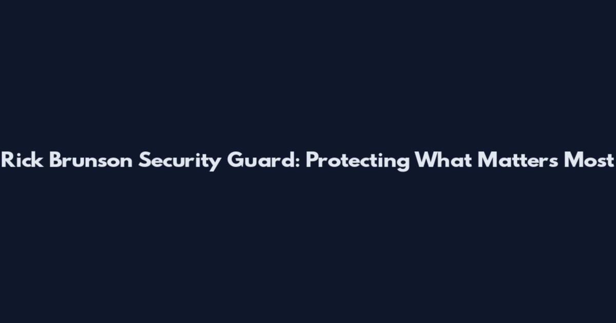Rick Brunson Security Guard: Protecting What Matters Most